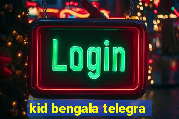 kid bengala telegra